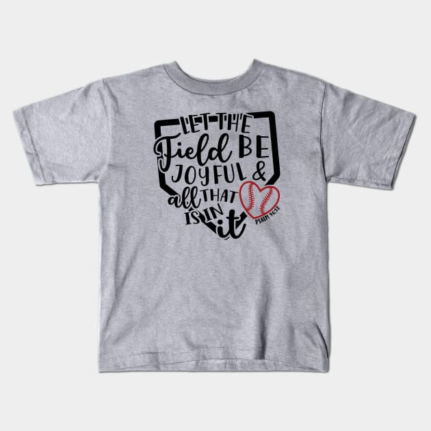 Let The Field Be Joyful & All That Is In It Baseball Softball Mom Kids T-Shirt by GlimmerDesigns